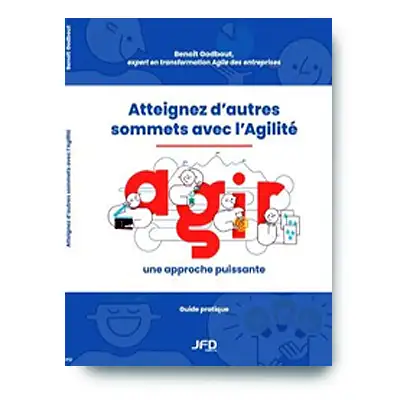 Atteignez d'autres sommets avec l'Agilité - Agir une approche puissante