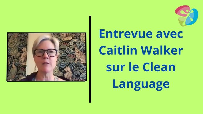 Entrevue avec Caitlin Walker sur le Clean Language